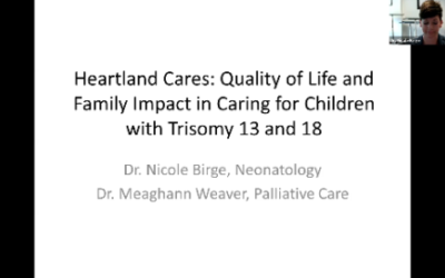 Video – Heartland Cares: Quality of Life and Family Impact in Caring for Children with Trisomy 13 and 18