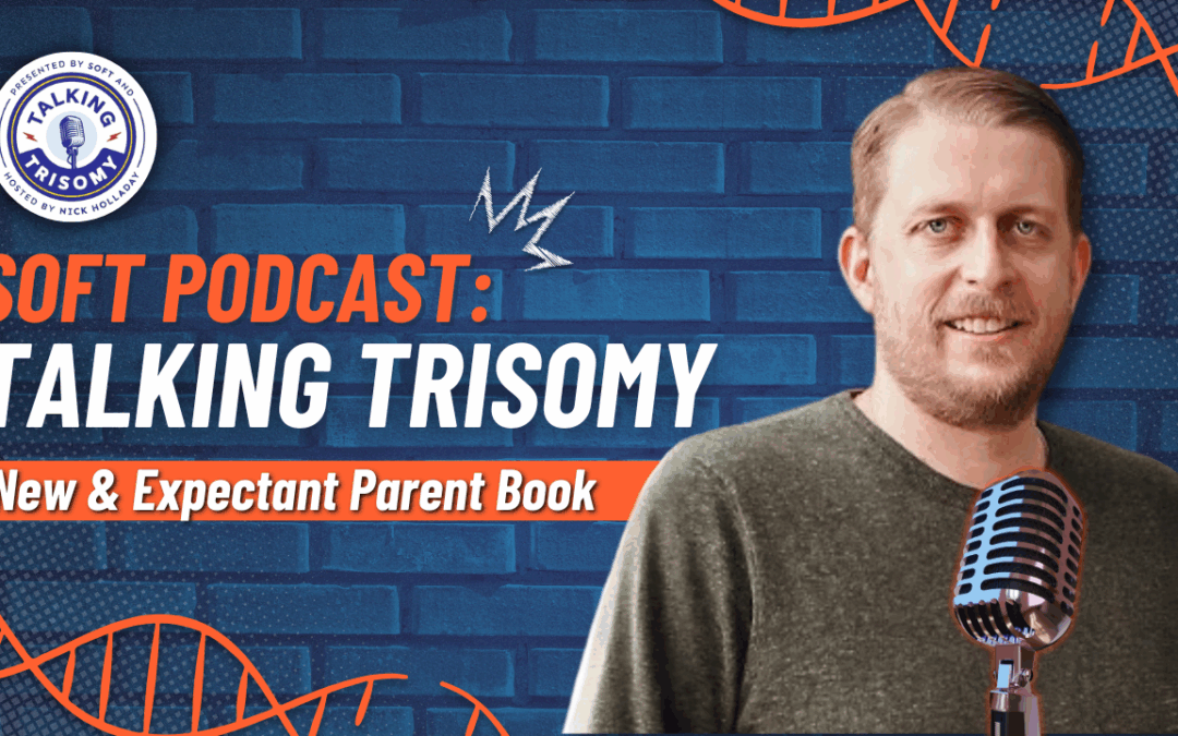 SOFT Podcast contributors discussing the creation of the Trisomy 18 and Trisomy 13 New and Expectant Parent Books, supporting families facing Edwards syndrome and Patau syndrome.
